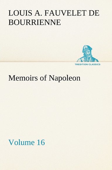 Louis Antoine Fauvelet de Bourrienne - Memoirs of Napoleon - Volume 16, Häftad