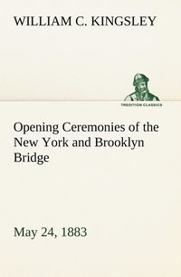 bokomslag Opening Ceremonies of the New York and Brooklyn Bridge, May 24, 1883