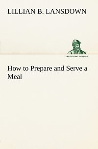 bokomslag How to Prepare and Serve a Meal; and Interior Decoration