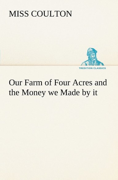bokomslag Our Farm of Four Acres and the Money we Made by it