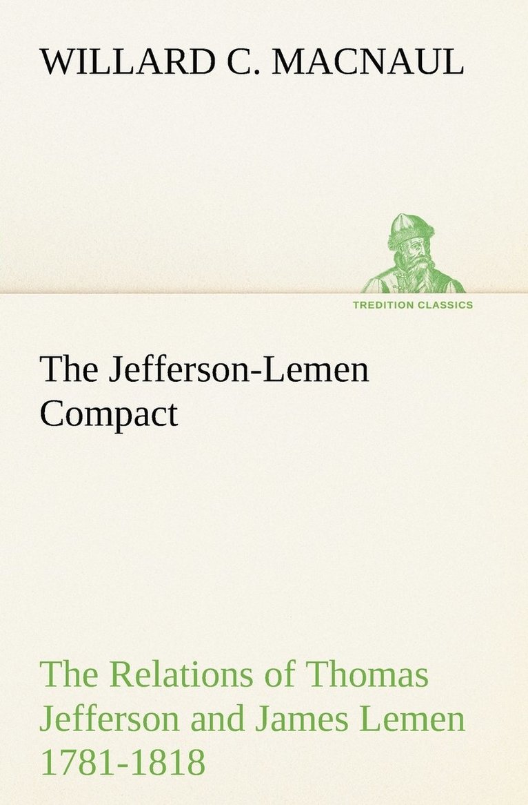 Willard C Macnaul, Willard C. Macnaul, Willard C. MacNaul - Jefferson-Lemen Compact The Relations of Thomas Jefferson and James Lemen in the Exclusion of Slavery from Illinois and Northern Territory with Related Documents 1781-1818, Häftad