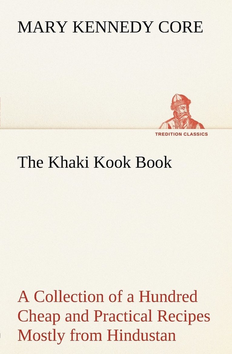 Mary Kennedy Core - Khaki Kook Book A Collection of a Hundred Cheap and Practical Recipes Mostly from Hindustan, Häftad