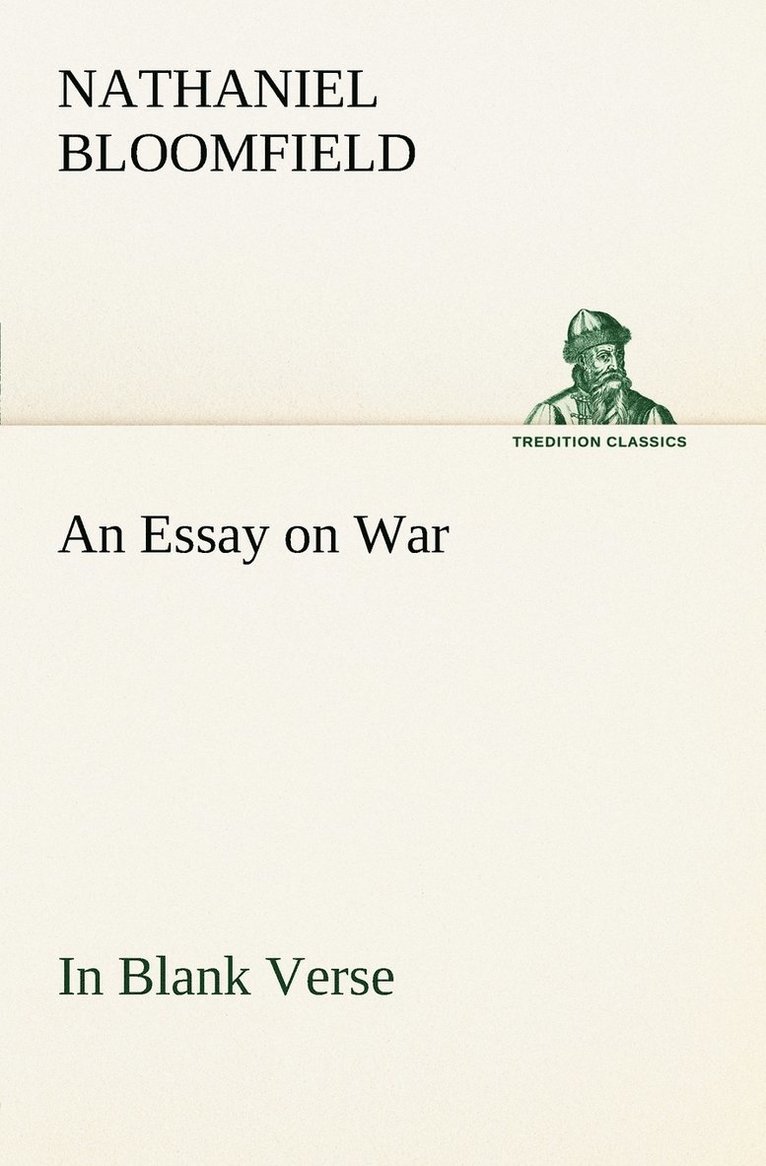 An Essay on War, in Blank Verse; Honington Green, a Ballad; the Culprit, an Elegy; and Other Poems, on Various Subjects 1