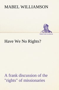 bokomslag Have We No Rights? A frank discussion of the rights of missionaries