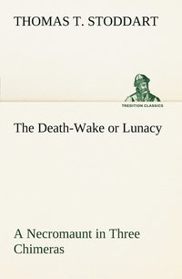 bokomslag The Death-Wake or Lunacy a Necromaunt in Three Chimeras