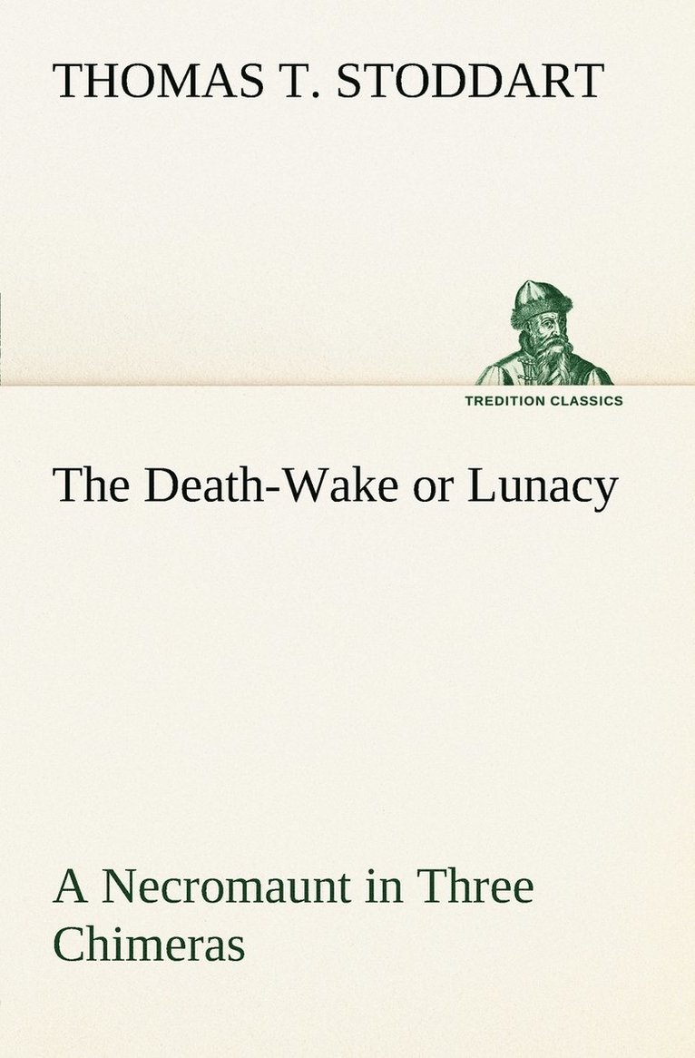 The Death-Wake or Lunacy a Necromaunt in Three Chimeras 1