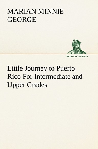 Marian Minnie George - Little Journey to Puerto Rico For Intermediate and Upper Grades, Häftad
