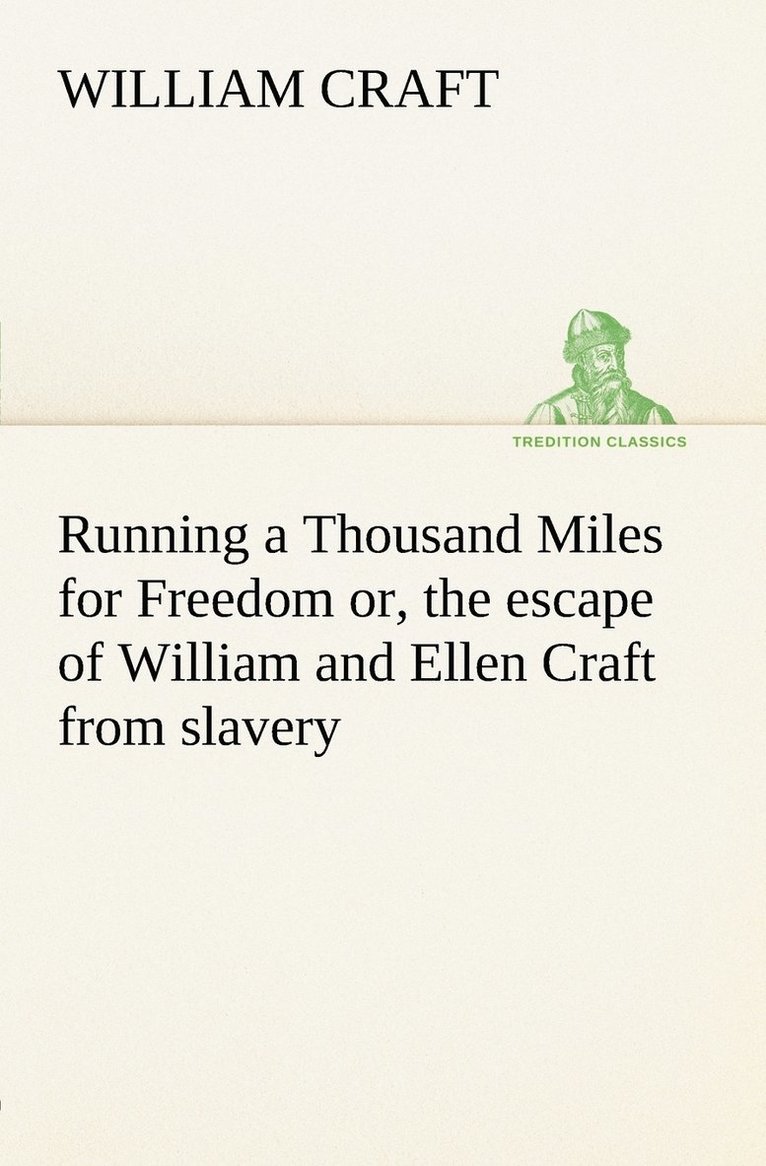 William Craft - Running a Thousand Miles for Freedom; or, the escape of William and Ellen Craft from slavery, Häftad