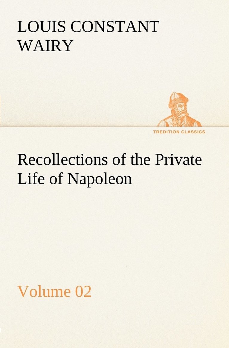Louis Constant Wairy - Recollections of the Private Life of Napoleon - Volume 02, Häftad