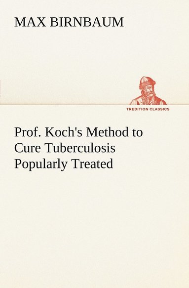 bokomslag Prof. Koch's Method to Cure Tuberculosis Popularly Treated