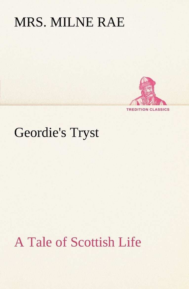 Milne Rae, Mrs. Milne Rae - Geordie's Tryst A Tale of Scottish Life, Häftad