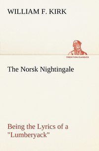 bokomslag The Norsk Nightingale Being the Lyrics of a Lumberyack