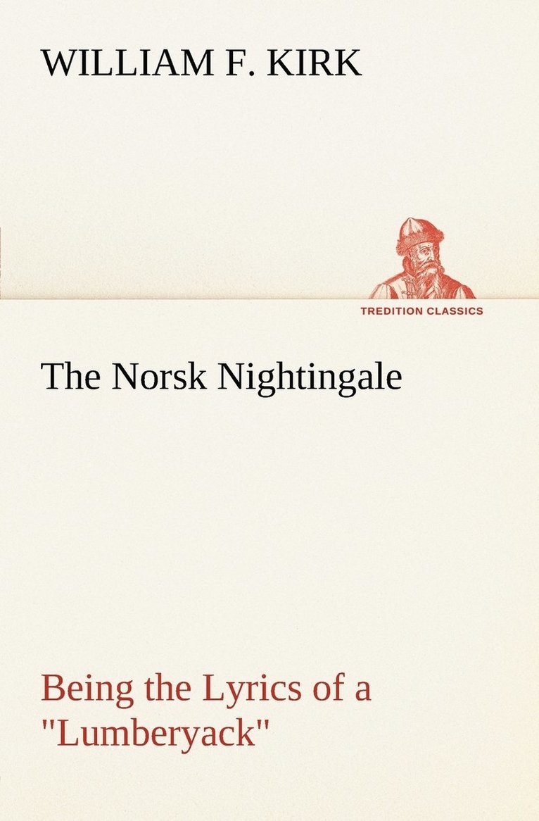 The Norsk Nightingale Being the Lyrics of a Lumberyack 1