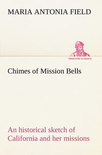 bokomslag Chimes of Mission Bells; an historical sketch of California and her missions
