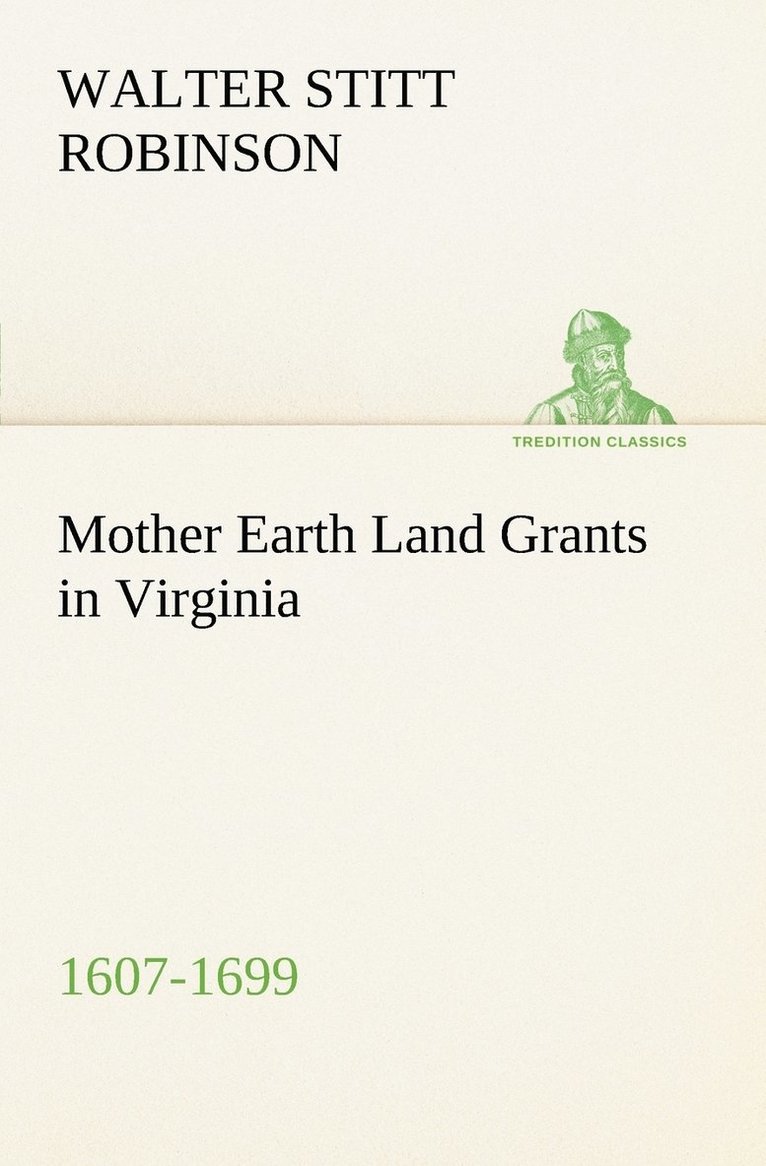 Mother Earth Land Grants in Virginia 1607-1699 1