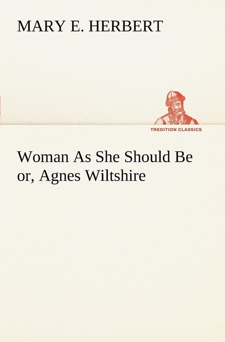 Woman As She Should Be or, Agnes Wiltshire 1