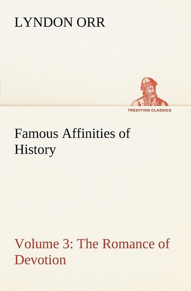 bokomslag Famous Affinities of History - Volume 3 The Romance of Devotion