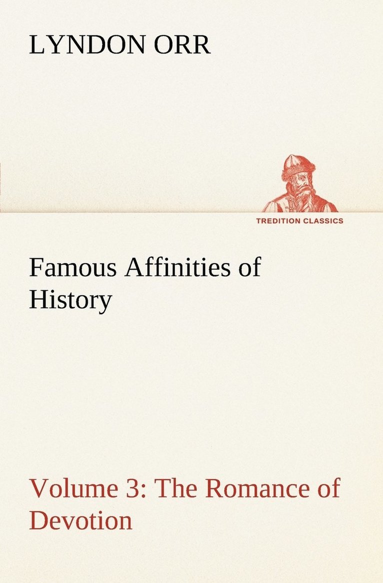 Famous Affinities of History - Volume 3 The Romance of Devotion 1