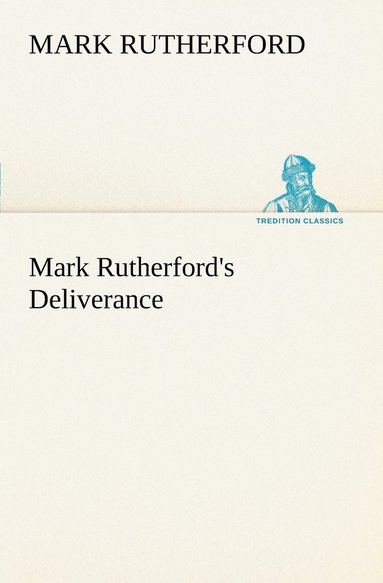 Mark Rutherford - Mark Rutherford's Deliverance, Häftad