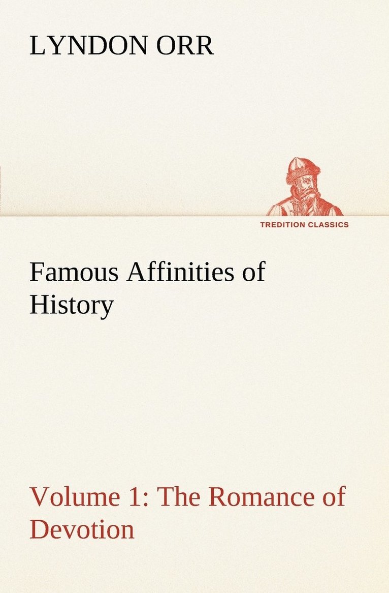 Lyndon Orr - Famous Affinities of History - Volume 1 The Romance of Devotion, Häftad