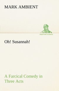 bokomslag Oh! Susannah! A Farcical Comedy in Three Acts