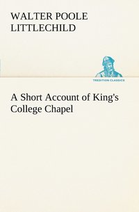 bokomslag A Short Account of King's College Chapel