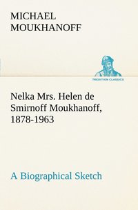 bokomslag Nelka Mrs. Helen de Smirnoff Moukhanoff, 1878-1963, a Biographical Sketch