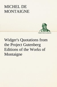 bokomslag Widger's Quotations from the Project Gutenberg Editions of the Works of Montaigne