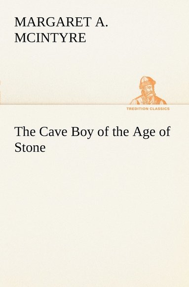 bokomslag The Cave Boy of the Age of Stone