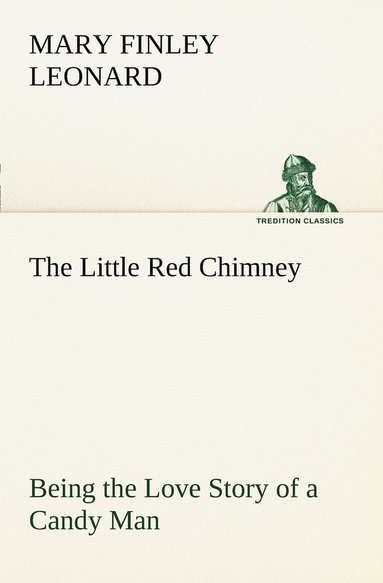 bokomslag Little Red Chimney Being the Love Story of a Candy Man