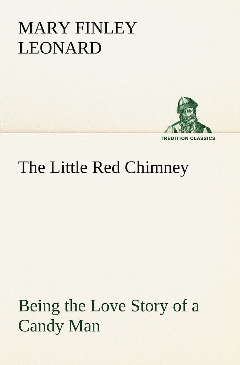 Mary Finley Leonard - Little Red Chimney Being the Love Story of a Candy Man, Häftad