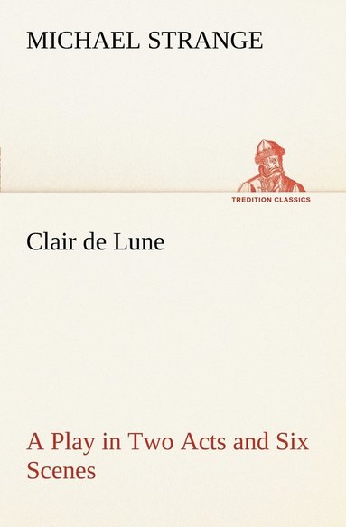 bokomslag Clair de Lune A Play in Two Acts and Six Scenes