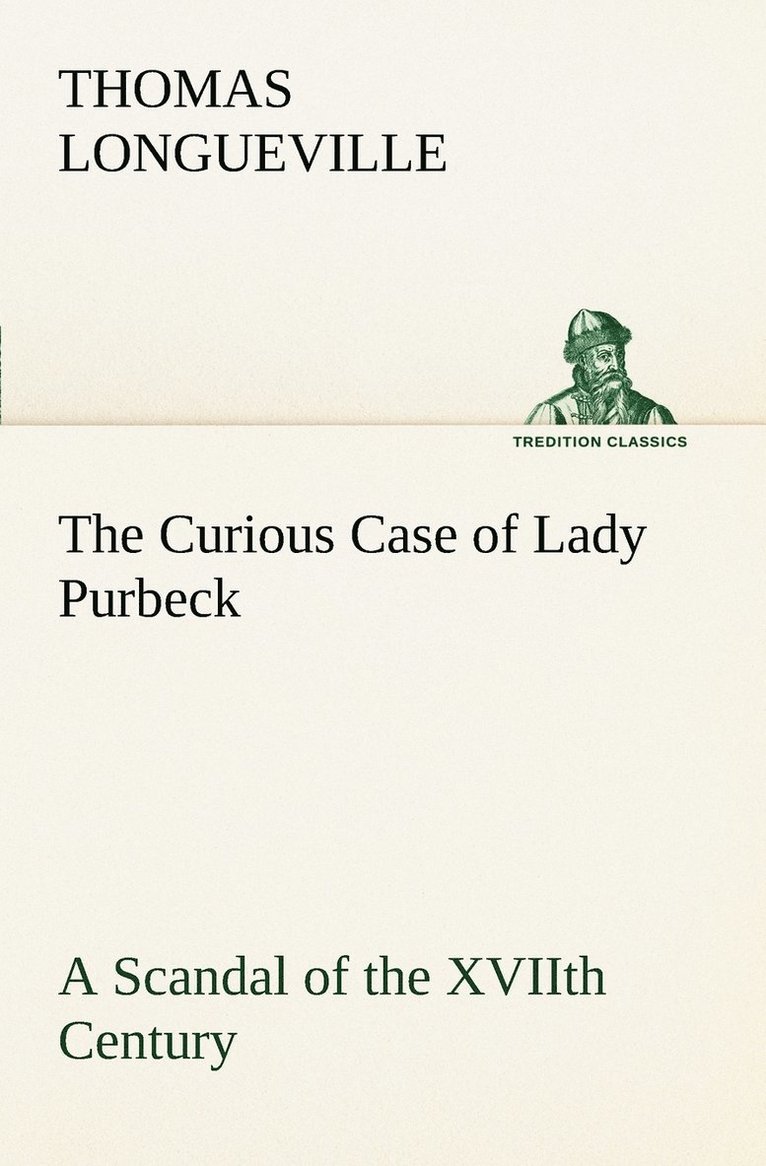 The Curious Case of Lady Purbeck A Scandal of the XVIIth Century 1