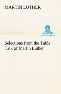 bokomslag Selections from the Table Talk of Martin Luther