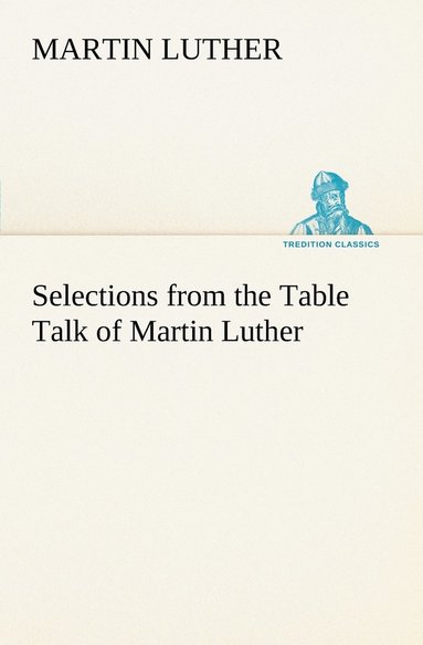 bokomslag Selections from the Table Talk of Martin Luther