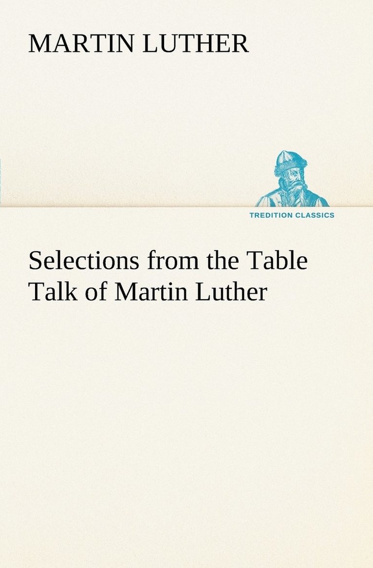 Selections from the Table Talk of Martin Luther 1