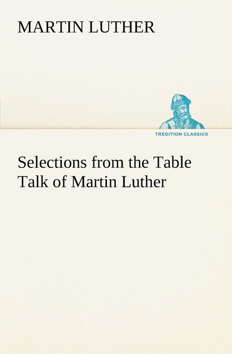Martin Luther - Selections from the Table Talk of Martin Luther, Häftad