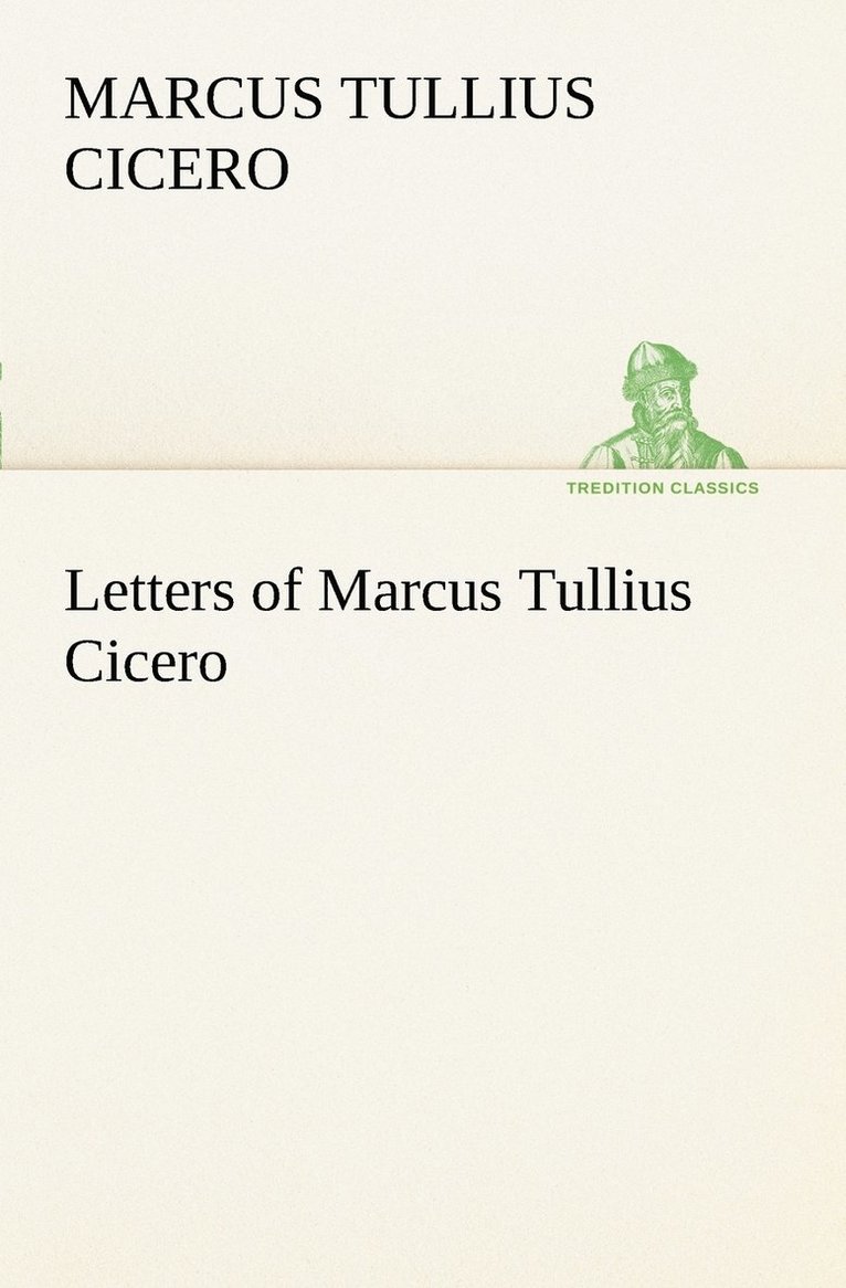 Letters of Marcus Tullius Cicero 1