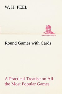 bokomslag Round Games with Cards A Practical Treatise on All the Most Popular Games, with Their Different Variations, and Hints for Their Practice