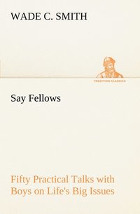 bokomslag Say Fellows- Fifty Practical Talks with Boys on Life's Big Issues