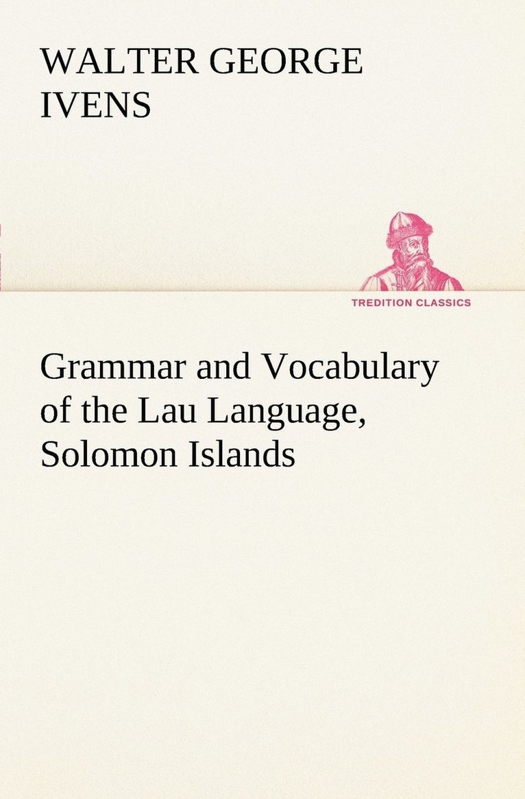 Grammar and Vocabulary of the Lau Language, Solomon Islands 1