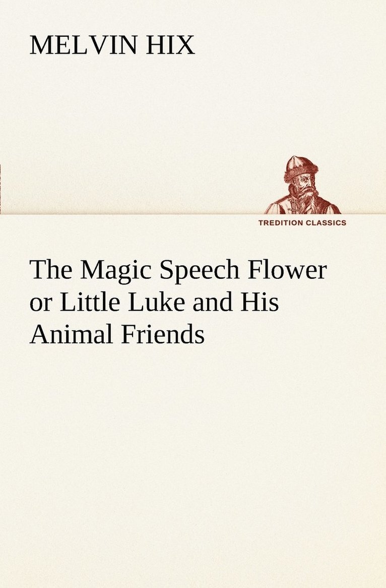Melvin Hix - Magic Speech Flower or Little Luke and His Animal Friends, Häftad