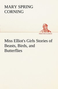 bokomslag Miss Elliot's Girls Stories of Beasts, Birds, and Butterflies