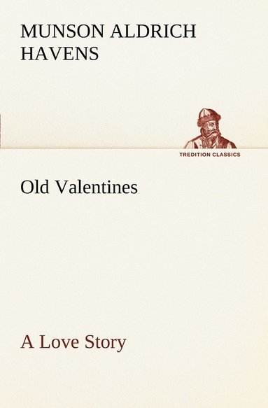 Munson Aldrich Havens - Old Valentines A Love Story, Häftad
