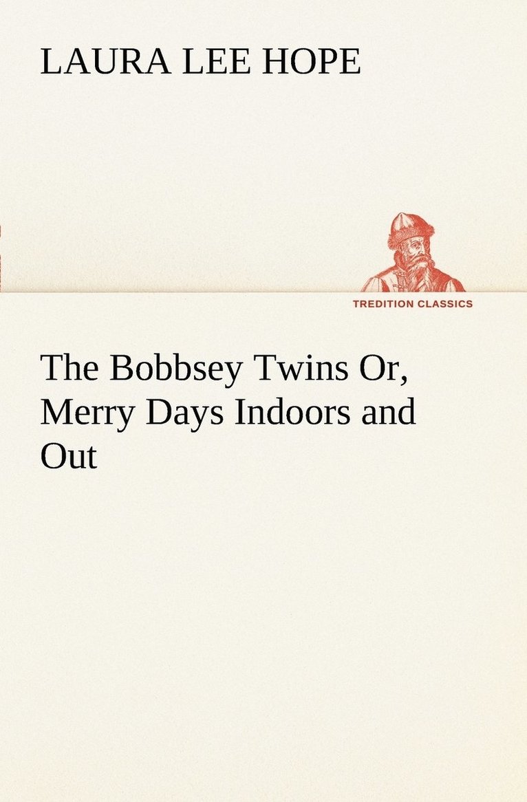 Laura Lee Hope - Bobbsey Twins Or, Merry Days Indoors and Out, Häftad
