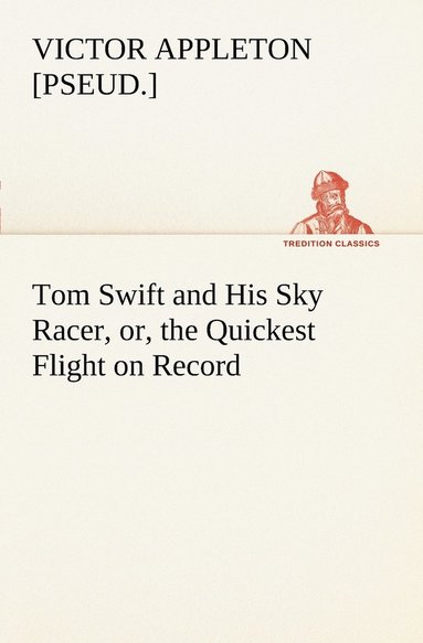 bokomslag Tom Swift and His Sky Racer, or, the Quickest Flight on Record