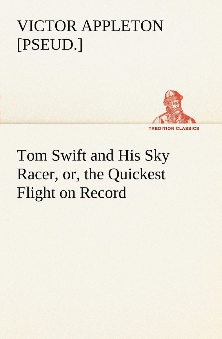 Tom Swift and His Sky Racer, or, the Quickest Flight on Record 1