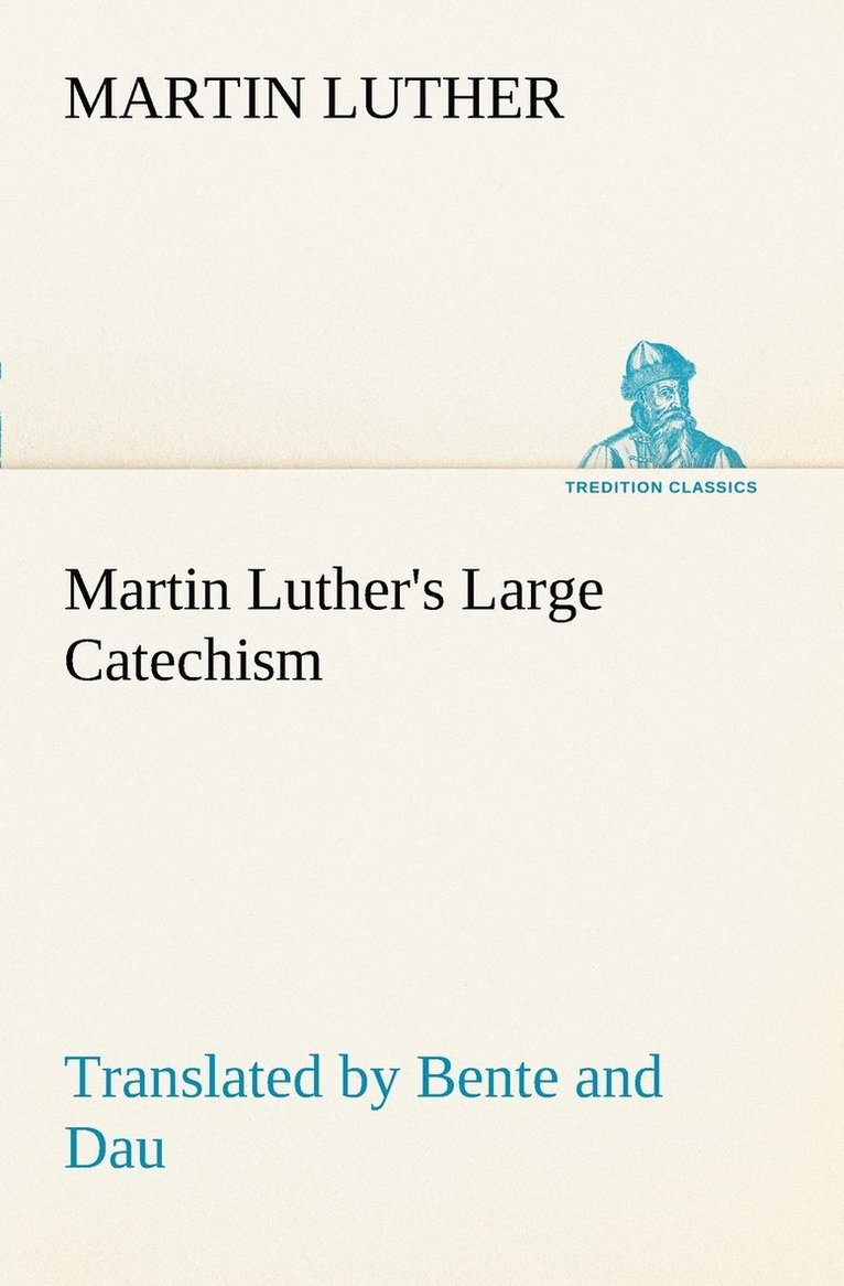 Martin Luther - Martin Luther's Large Catechism, translated by Bente and Dau, Häftad