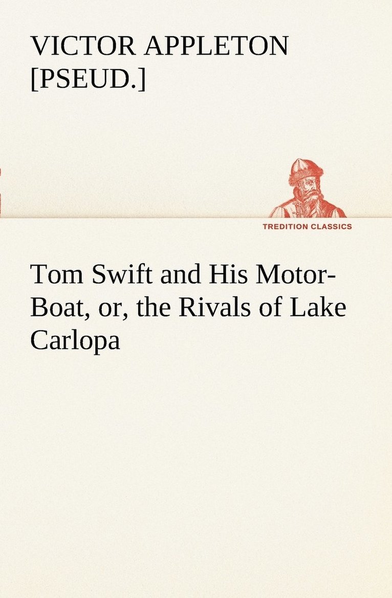 Tom Swift and His Motor-Boat, or, the Rivals of Lake Carlopa 1