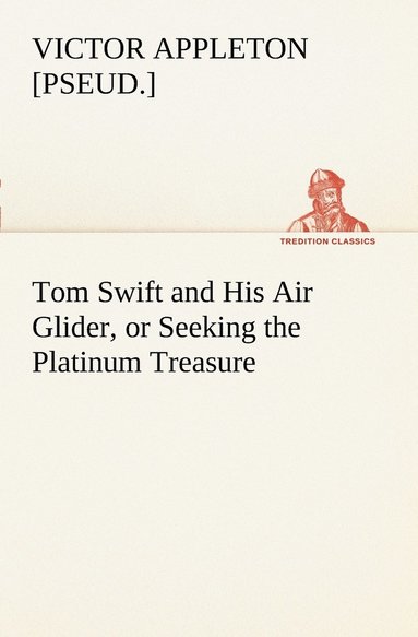 bokomslag Tom Swift and His Air Glider, or Seeking the Platinum Treasure